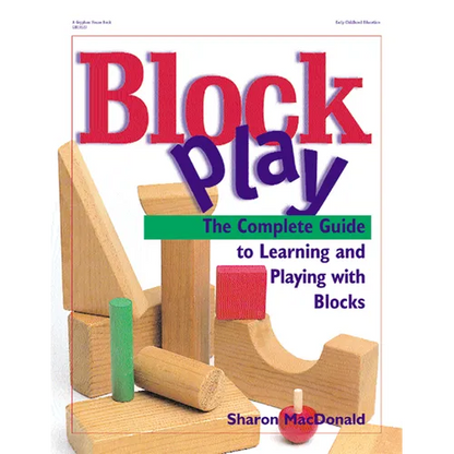 Block Play: The Complete Guide to Learning and Playing with Blocks - Paperback