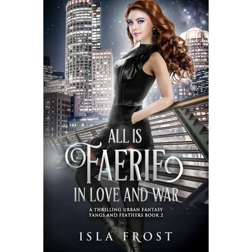 All Is Faerie in Love and War: A Thrilling Urban Fantasy - Paperback