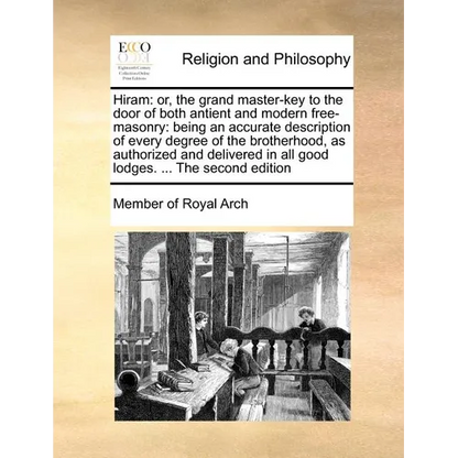 Hiram: Or, the Grand Master-Key to the Door of Both Antient and Modern Free-Masonry: Being an Accurate Description of Every D - Paperback
