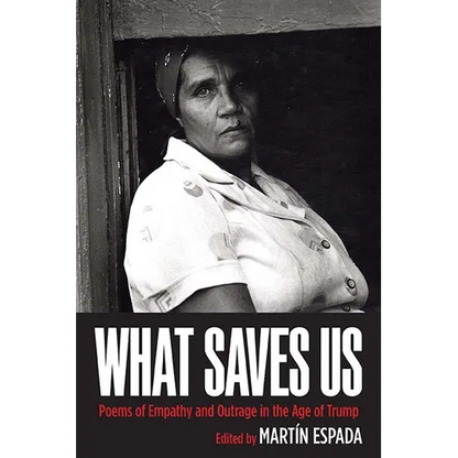 What Saves Us: Poems of Empathy and Outrage in the Age of Trump - Paperback