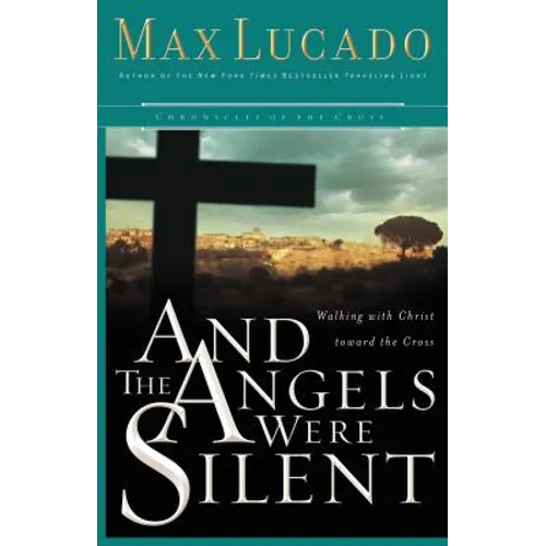 And the Angels Were Silent: Walking with Christ Toward the Cross - Paperback