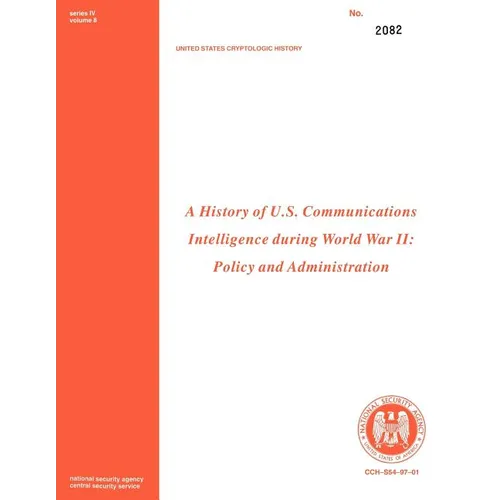 A History of US Communications Intelligence during WWII: Policy and Administration - Paperback