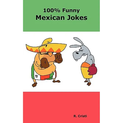 100% Funny Mexican Jokes: The Best, Funniest, Dirty, Short and Long Mexican Jokes Book - Paperback