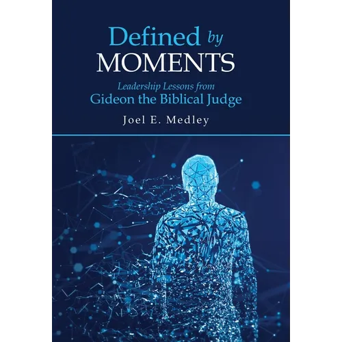 Defined by Moments: Leadership Lessons from Gideon the Biblical Judge - Hardcover