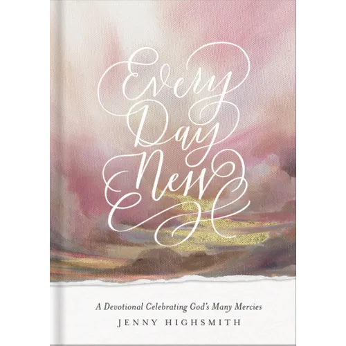 Every Day New: A Devotional Celebrating God's Many Mercies - Hardcover