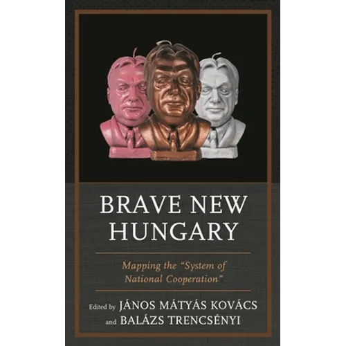 Brave New Hungary: Mapping the System of National Cooperation - Paperback