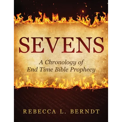 Sevens: A Chronology of End Time Bible Prophecy - Paperback