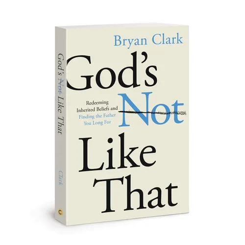 God's Not Like That: Redeeming Inherited Beliefs and Finding the Father You Long for - Paperback