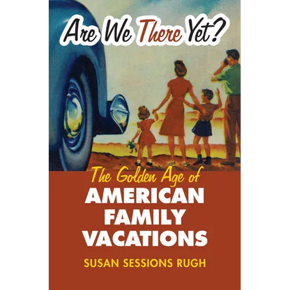 Are We There Yet?: The Golden Age of American Family Vacations - Paperback