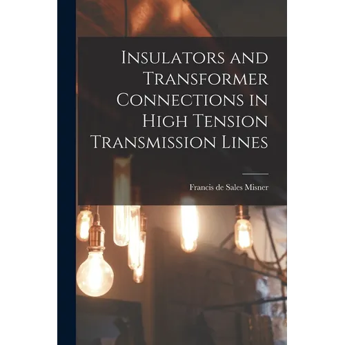 Insulators and Transformer Connections in High Tension Transmission Lines - Paperback