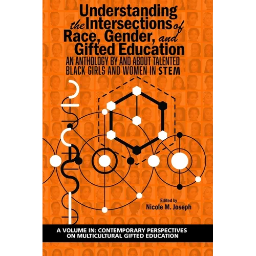 Understanding the Intersections of Race, Gender, and Gifted Education: An Anthology by and about Talented Black Girls and Women in Stem - Hardcover