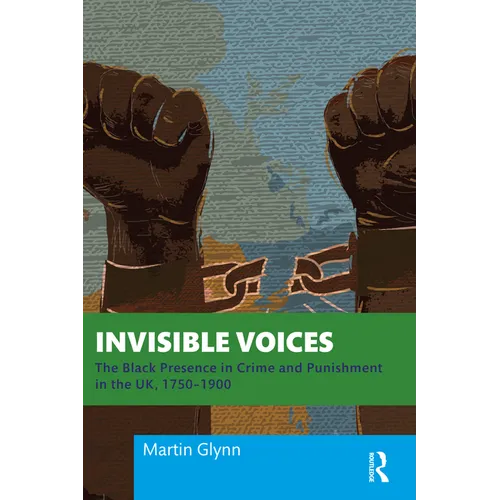 Invisible Voices: The Black Presence in Crime and Punishment in the Uk, 1750-1900 - Paperback