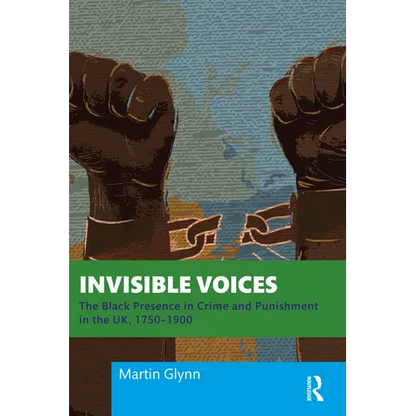 Invisible Voices: The Black Presence in Crime and Punishment in the Uk, 1750-1900 - Paperback