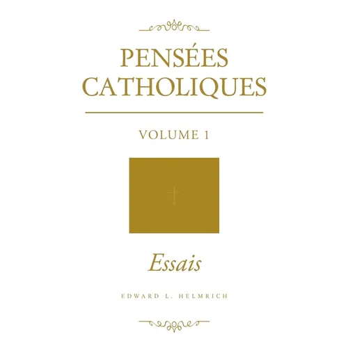Pensées Catholiques: Volume 1 - Essais - Paperback