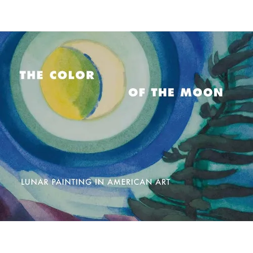 The Color of the Moon: Lunar Painting in American Art - Paperback