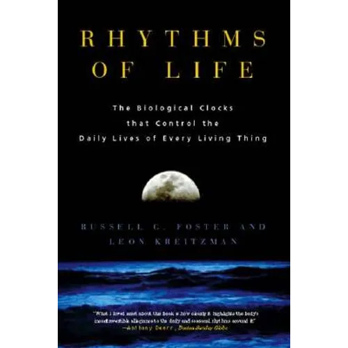 Rhythms of Life: The Biological Clocks That Control the Daily Lives of Every Living Thing - Paperback