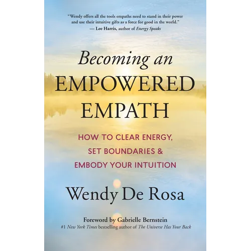 Becoming an Empowered Empath: How to Clear Energy, Set Boundaries & Embody Your Intuition - Paperback