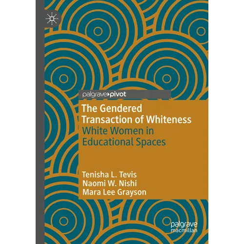 The Gendered Transaction of Whiteness: White Women in Educational Spaces - Hardcover