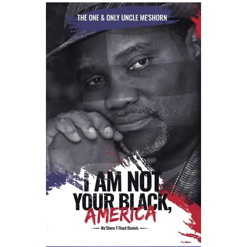 "I Am Not Your Black, America!" - Hardcover