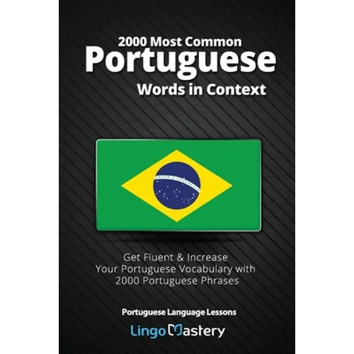 2000 Most Common Portuguese Words in Context: Get Fluent & Increase Your Portuguese Vocabulary with 2000 Portuguese Phrases - Paperback