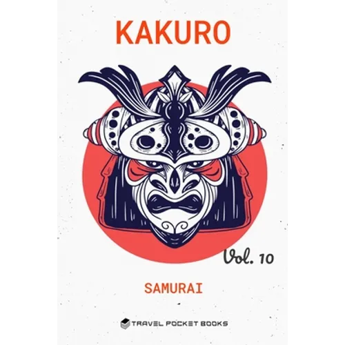 Kakuro: Puzzle Books For Adults - Kakuro Cross Sums - Collector's Edition: Samurai Volume 10 - Paperback