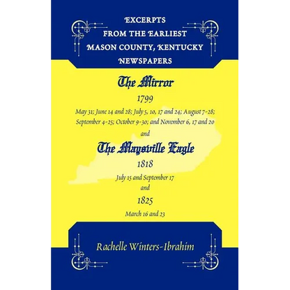 Excerpts from the Earliest Mason County, Kentucky Newspapers: The Mirror 1799 and the Maysville Eagle 1818 and 1825 - Paperback