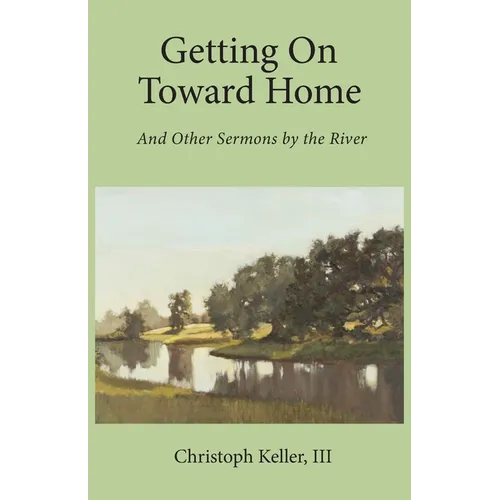Getting on Toward Home: And Other Sermons by the River - Paperback