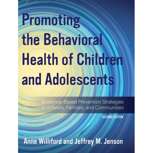 Promoting the Behavioral Health of Children and Adolescents: Evidence-Based Prevention Strategies in Schools, Families, and Communities - Hardcover