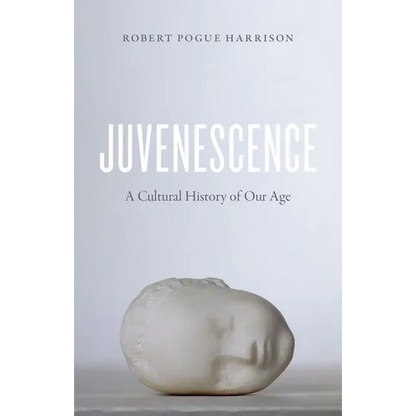 Juvenescence: A Cultural History of Our Age - Paperback