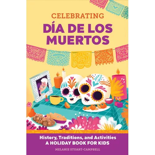 Celebrating Día de Los Muertos: History, Traditions, and Activities - A Holiday Book for Kids - Paperback