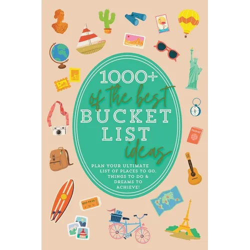 1000+ of the Best Bucket List Ideas: Your Ultimate Bucket List Travel Book and Adventure Guide with World Travel Bucket List Trips, Vacation Ideas, Ro - Paperback
