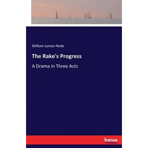 The Rake's Progress: A Drama in Three Acts - Paperback