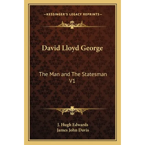 David Lloyd George: The Man and The Statesman V1 - Paperback