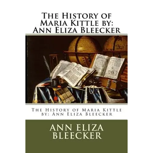 The History of Maria Kittle by: Ann Eliza Bleecker - Paperback