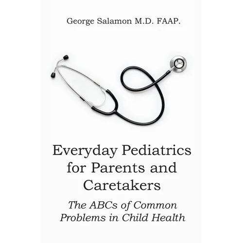 Everyday Pediatrics for Parents and Caretakers: The ABC of Common Problems in Child Health - Paperback