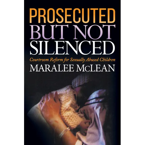 Prosecuted But Not Silenced: Courtroom Reform for Sexually Abused Children - Paperback