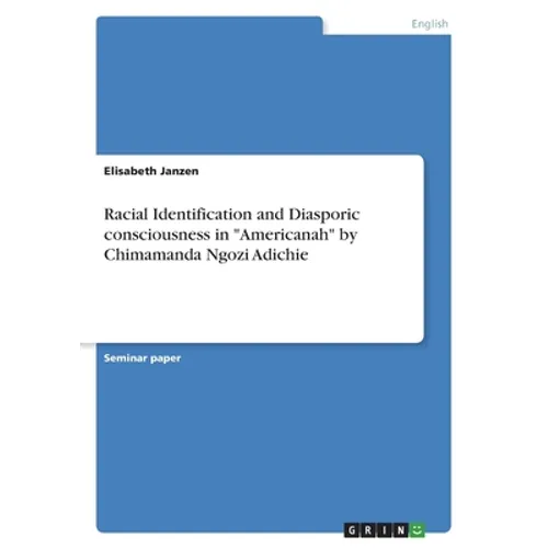 Racial Identification and Diasporic consciousness in "Americanah" by Chimamanda Ngozi Adichie - Paperback