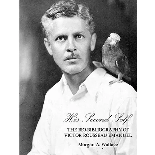 His Second Self: The Bio-Bibliography of Victor Rousseau Emanuel - Paperback