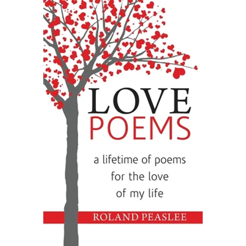 Love Poems: A Lifetime of Poems for the Love of My Life - Paperback