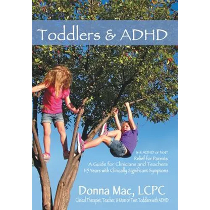Toddlers & ADHD: Relief for Parents, a Guide for Clinicians and Teachers - Hardcover