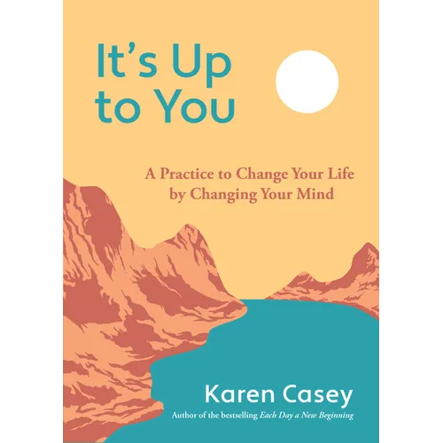 It's Up to You: A Practice to Change Your Life by Changing Your Mind (Finding Inner Peace, Positive Thoughts, Change Your Life) - Paperback