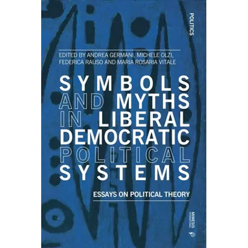 Symbols and Myths in Liberal Democratic Political Systems: Essays on Political Theory - Paperback