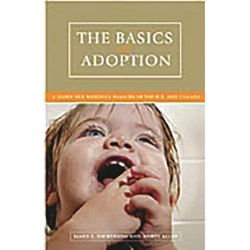 The Basics of Adoption: A Guide for Building Families in the U.S. and Canada - Hardcover