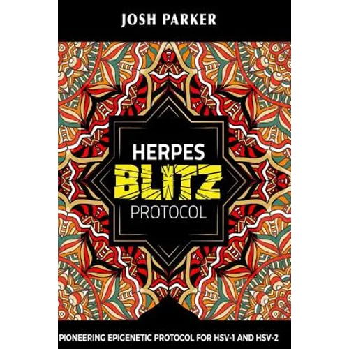 Herpes Blitz Protocol: Start Destroying Your Herpes with the Simple Yet Powerful - Paperback