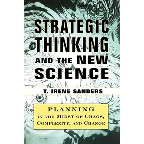 Strategic Thinking and the New Science: Planning in the Midst of Chaos Complexity and Chan - Paperback