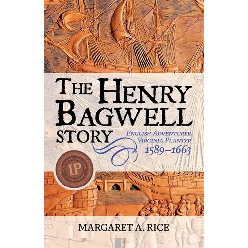 The Henry Bagwell Story: English Adventurer, Virginia Planter (1589-1663) - Paperback