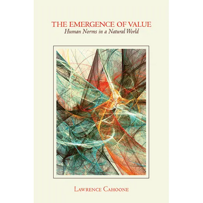 The Emergence of Value: Human Norms in a Natural World - Hardcover