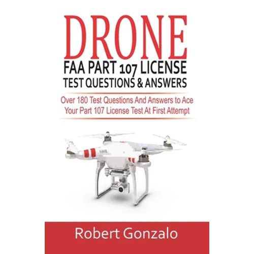 Drone FAA Part 107 License Practice Test Questions & Answers: Over 180 Test Questions and Answers to Ace Your Part 107 License Test at First Attempt - Paperback
