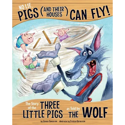 No Lie, Pigs (and Their Houses) Can Fly!: The Story of the Three Little Pigs as Told by the Wolf - Paperback