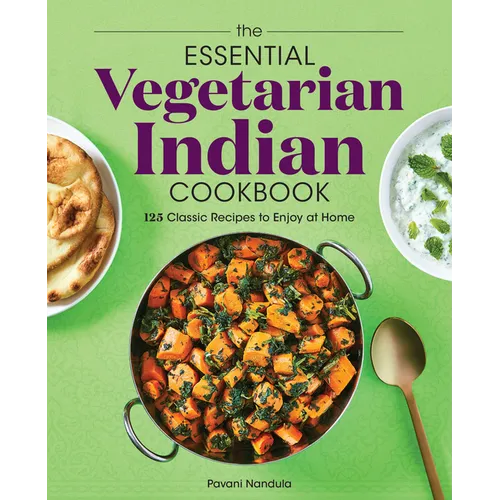The Essential Vegetarian Indian Cookbook: 125 Classic Recipes to Enjoy at Home - Paperback